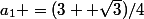a_1 =(3+ \sqrt{3})/4