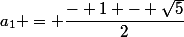 a_1 = \dfrac{- 1 - \sqrt{5}}{2}