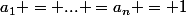a_1 = ... =a_n = 1