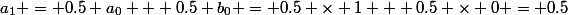 a_1 = 0.5 a_0 + 0.5 b_0 = 0.5 \times 1 + 0.5 \times 0 = 0.5