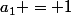 a_1 = 1