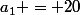a_1 = 20