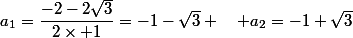 a_1=\dfrac{-2-2\sqrt{3}}{2\times 1}=-1-\sqrt{3} \quad a_2=-1+\sqrt{3}