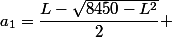 a_1=\dfrac{L-\sqrt{8450-L^2}}{2} 