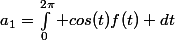 a_1=\int_0^{2\pi} cos(t)f(t) dt