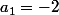 a_1=-2