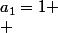 a_1=1
 \\ 
