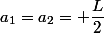 a_1=a_2= \dfrac{L}{2}