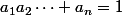 a_1a_2\cdots a_n=1