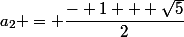 a_2 = \dfrac{- 1 + \sqrt{5}}{2}