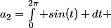a_2=\int_0^{2\pi} sin(t) dt 