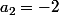 a_2=-2