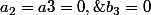 a_2=a3=0,\;b_3=0