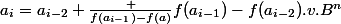 a_i=a_{i-2}+\frac {f(a_{i-1})-f(a)}{f(a_{i-1})-f(a_{i-2})}.v.B^n