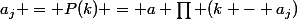 a_j = P(k) = a \prod (k - a_j)
