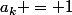 a_k = 1