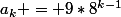 a_k = 9*8^{k-1}