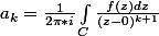 a_k=\frac{1}{2\pi*i}\int_{C}{\frac{f(z)dz}{(z-0)^{k+1}}}