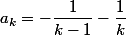 a_k=-\dfrac{1}{k-1}-\dfrac{1}{k}