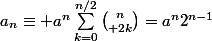 a_n\equiv a^n\sum_{k=0}^{n/2}{n\choose 2k}=a^n2^{n-1}