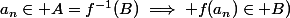 a_n\in A=f^{-1}(B)\implies f(a_n)\in B)