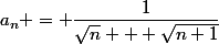 a_n = \dfrac{1}{\sqrt{n} + \sqrt{n+1}}