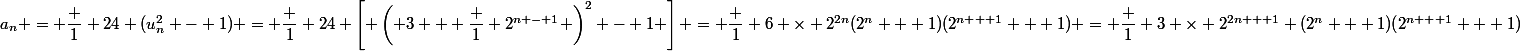 a_n = \dfrac 1 {24} (u_n^2 - 1) = \dfrac 1 {24} \left[ \left( 3 + \dfrac 1 {2^{n - 1}} \right)^2 - 1 \right] = \dfrac 1 {6 \times 2^{2n}}(2^n + 1)(2^{n + 1} + 1) = \dfrac 1 {3 \times 2^{2n + 1}} (2^n + 1)(2^{n + 1} + 1)