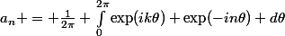 a_n = \frac{1}{2\pi} \int_{0}^{2\pi}\exp(ik\theta) \exp(-in\theta) d\theta