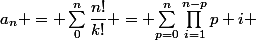 a_n = \sum_{0}^{n}{\dfrac{n!}{k!}} = {\sum_{p=0}^{n}{\prod_{i=1}^{n-p}{p+i}}} 