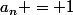 a_n = 1