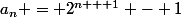 a_n = 2^{n + 1} - 1