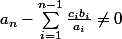 a_n-\sum_{i=1}^{n-1}{\frac{c_ib_i}{a_i}}\neq0