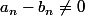 a_n-b_n\not=0\;\;[3]