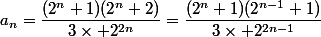 a_n=\dfrac{(2^n+1)(2^n+2)}{3\times 2^{2n}}=\dfrac{(2^n+1)(2^{n-1}+1)}{3\times 2^{2n-1}}