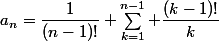 a_n=\dfrac{1}{(n-1)!} \sum_{k=1}^{n-1} \dfrac{(k-1)!}{k}