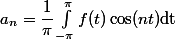 a_n=\dfrac{1}{\pi}\int_{-\pi}^{\pi}f(t)\cos(nt)\mathrm{dt}