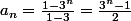 a_n=\frac{1-3^n}{1-3}=\frac{3^n-1}{2}