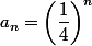 a_n=\left(\dfrac{1}{4}\right)^n