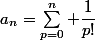 a_n=\sum_{p=0}^n \dfrac{1}{p!}