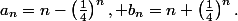 a_n=n-\left(\frac14\right)^n, b_n=n+\left(\frac14\right)^n.