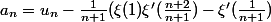 a_n=u_n-\frac{1}{n+1}(\xi(1)\xi'(\frac{n+2}{n+1})-\xi'(\frac{1}{n+1})