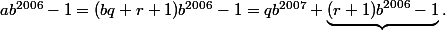 ab^{2006}-1=(bq+r+1)b^{2006}-1=qb^{2007}+\underbrace{(r+1)b^{2006}-1}.