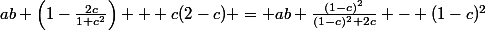ab \left(1-\frac{2c}{1+c^2}\right) + c(2-c) = ab \frac{(1-c)^2}{(1-c)^2+2c} - (1-c)^2&nbsp;&nbsp;+ 1