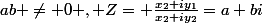 ab \neq 0 , Z= \frac{x_2+iy_1}{x_2+iy_2}=a+bi