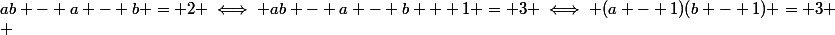 ab - a - b = 2 \iff ab - a - b + 1 = 3 \iff (a - 1)(b - 1) = 3
 \\ 