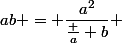 ab = \dfrac{a^2}{\frac a b} 