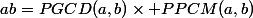 ab=PGCD(a,b)\times PPCM(a,b)