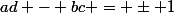 ad - bc = \pm 1