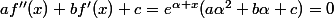 af''(x)+bf'(x)+c=e^{\alpha x}(a\alpha^2+b\alpha+c)=0