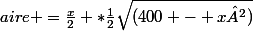 aire =\frac{x}{2} *\frac{1}{2}\sqrt{(400 - x²)}